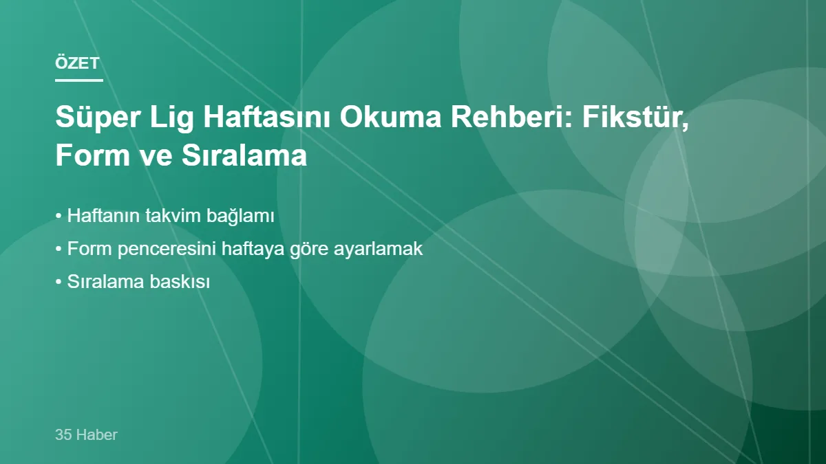 Süper Lig Haftasını Okuma Rehberi: Fikstür, Form ve Sıralama Süper Lig Haftasını Okuma Rehberi: Fikstür, Form ve Sıralama – ana başlıklar